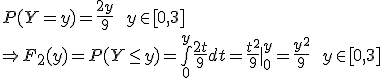 P(Y=y)=\frac{2y}{9}\qquad y\in[0,3]\\\Rightarrow F_2(y)=P(Y\le y)=\bigint_0^y\frac{2t}{9}dt=\frac{t^2}{9}|_0^y=\frac{y^2}{9}\qquad y\in[0,3]
